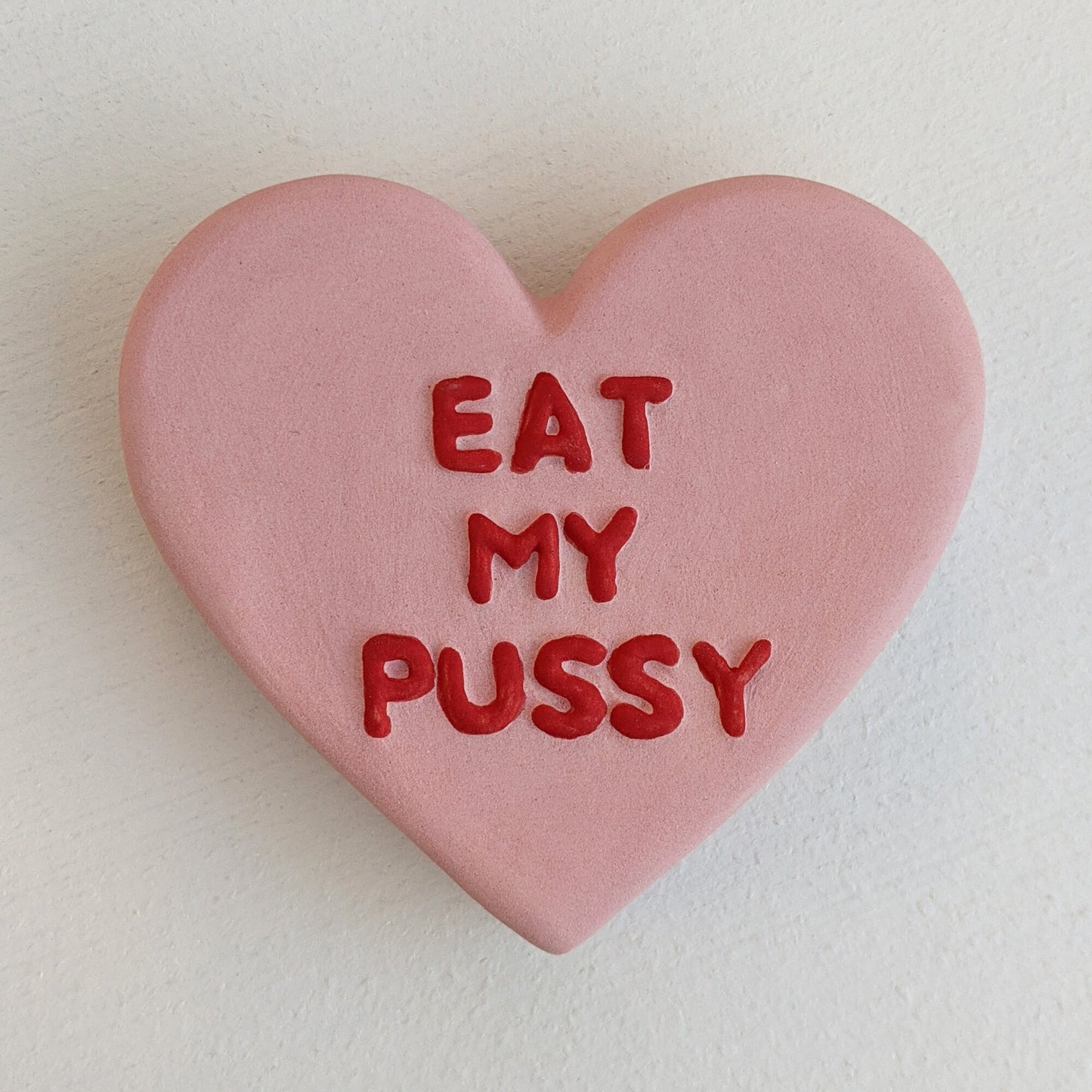 "EAT MY PUSSY" Porcelain Puffy Conversational Heart