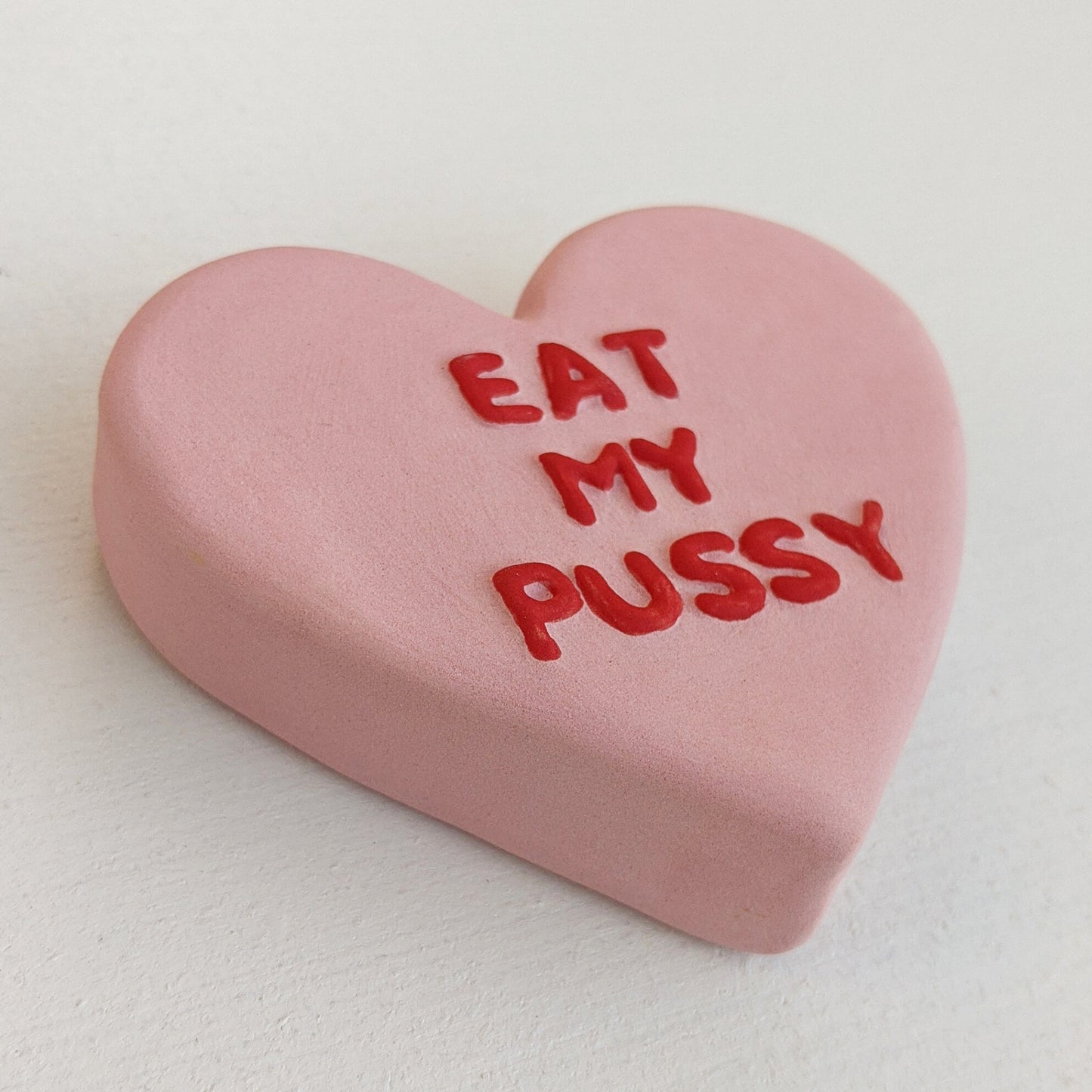 "EAT MY PUSSY" Porcelain Puffy Conversational Heart
